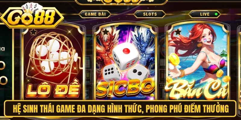 Hệ sinh thái game của Go88 đa dạng hình thức, phong phú điểm thưởng